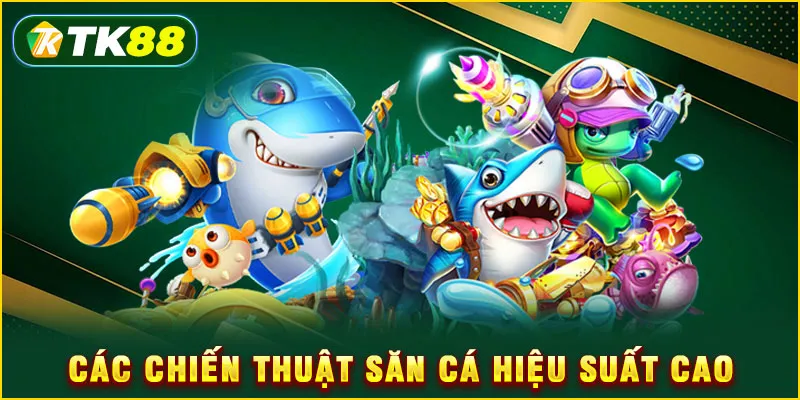 Các chiến thuật săn cá hiệu suất cao