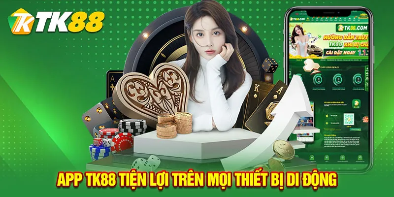 App TK88 tiện lợi trên mọi thiết bị di động