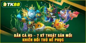 Bắn cá H5 - 7 Kỹ thuật săn mồi khiến đối thủ nể phục