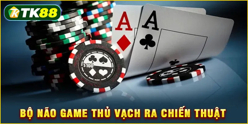 Bộ não game thủ vạch ra chiến thuật 
