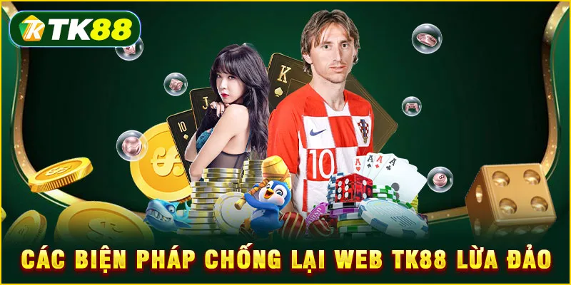 Các biện pháp chống lại web TK88 lừa đảo