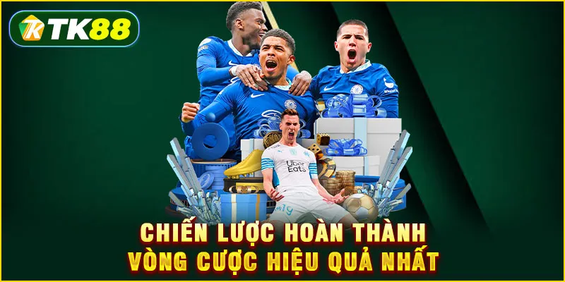 Chiến lược hoàn thành vòng cược hiệu quả nhất