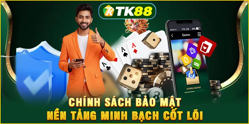 Quyền Riêng Tư TK88 - 3 Lớp Bảo Vệ Vững Chắc Cho Bạn 4 Chính sách bảo mật, nền tảng minh bạch cốt lõi