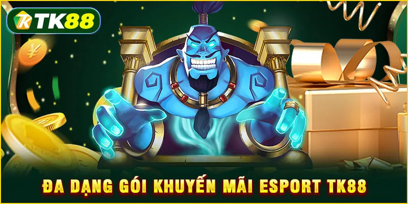 Đa dạng gói khuyến mãi Esport TK88