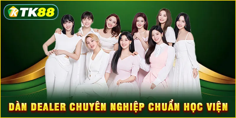Dàn Dealer chuyên nghiệp chuẩn học viện