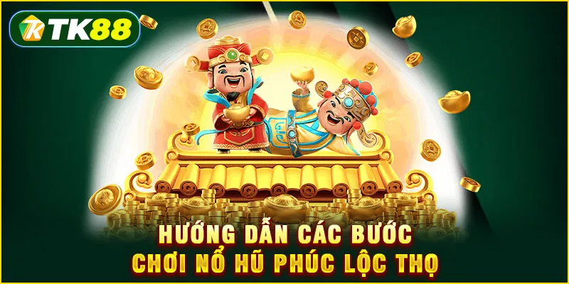 Hướng dẫn các bước chơi nổ hũ Phúc Lộc Thọ
