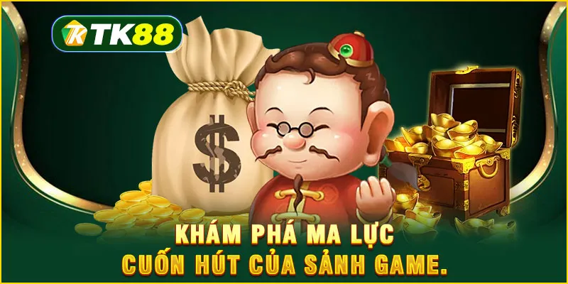 Khám phá ma lực cuốn hút của sảnh game.