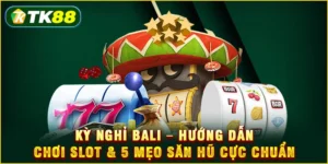Kỳ nghỉ Bali - Hướng dẫn chơi slot & 5 mẹo săn hũ cực chuẩn