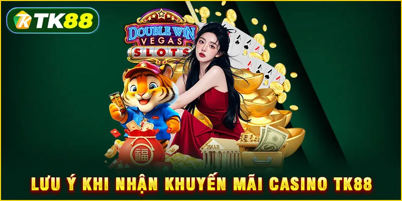 Lưu ý khi nhận khuyến mãi Casino TK88