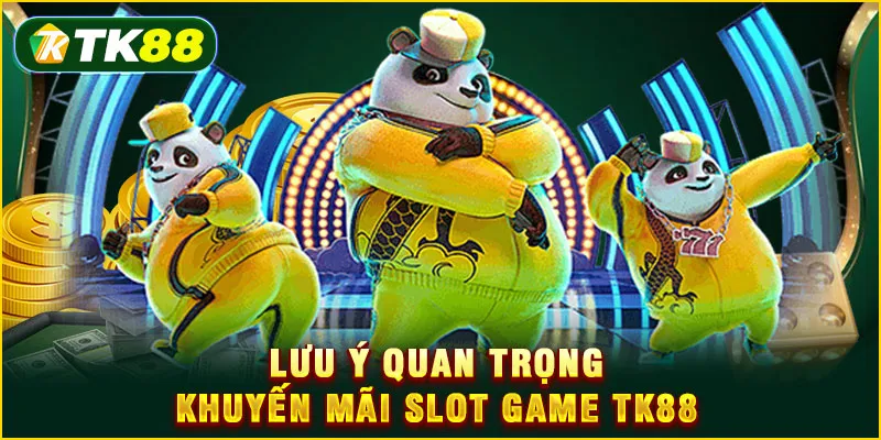 Lưu ý quan trọng khuyến mãi Slot game TK88 