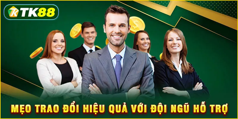 Mẹo trao đổi hiệu quả với đội ngũ hỗ trợ