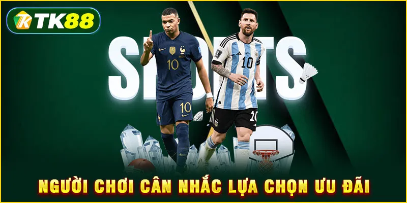 Người chơi cân nhắc lựa chọn ưu đãi