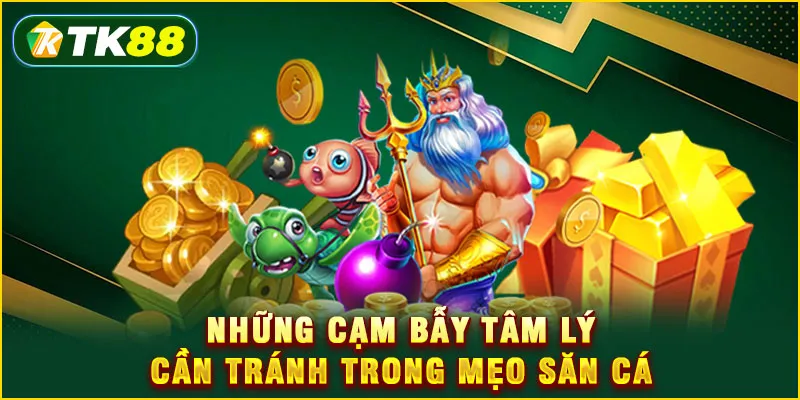 Những cạm bẫy tâm lý cần tránh trong mẹo săn cá