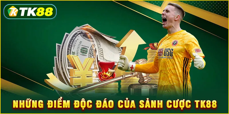 Những điểm độc đáo của sảnh cược TK88