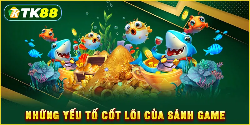 Những yếu tố cốt lõi của sảnh game