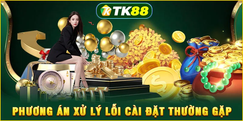 Phương án xử lý lỗi cài đặt thường gặp