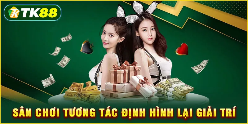 Sân chơi tương tác định hình lại giải trí