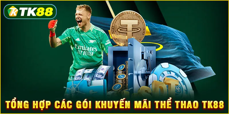 Tổng hợp các gói Khuyến mãi thể thao TK88