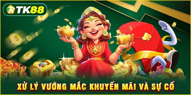 Xử lý vướng mắc khuyến mãi và sự cố